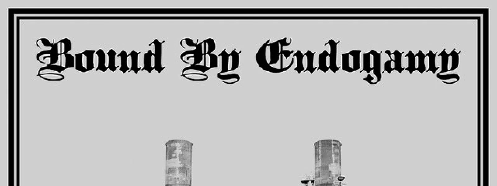 Bound By Endogamy