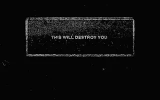 This Will Destroy You