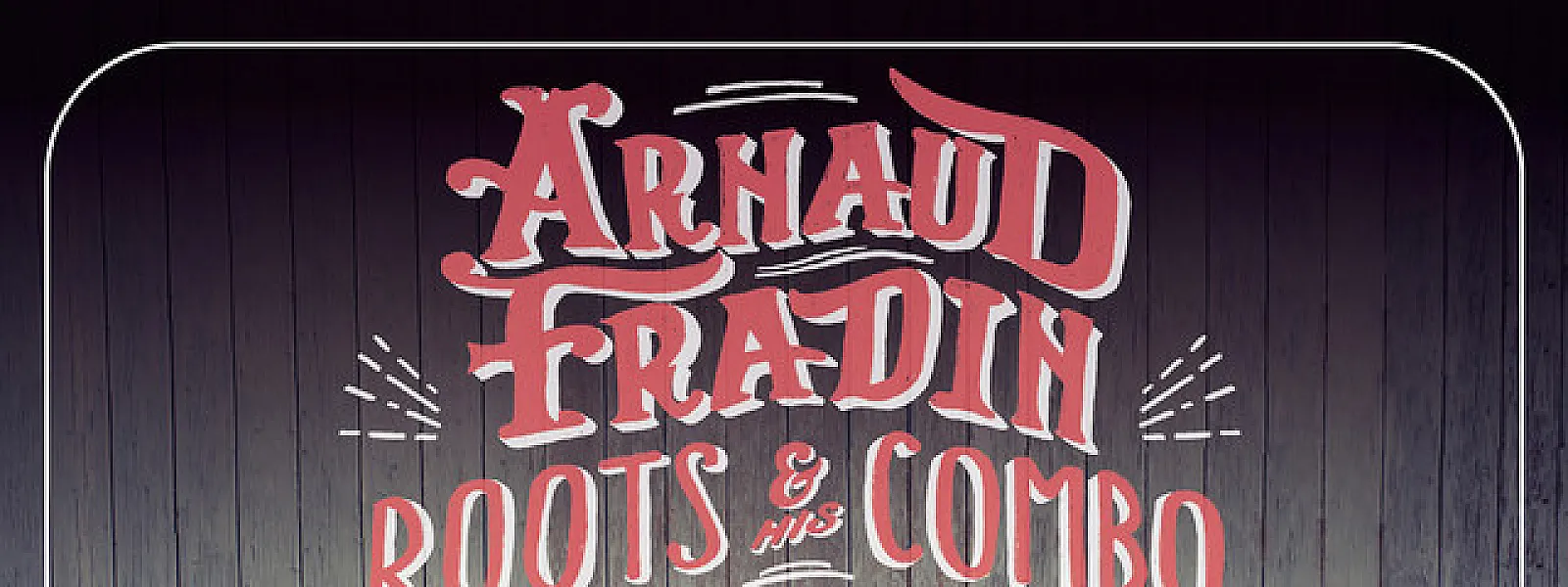 Arnaud Fradin & His Roots Combo Arnaud Fradin & His Roots Combo